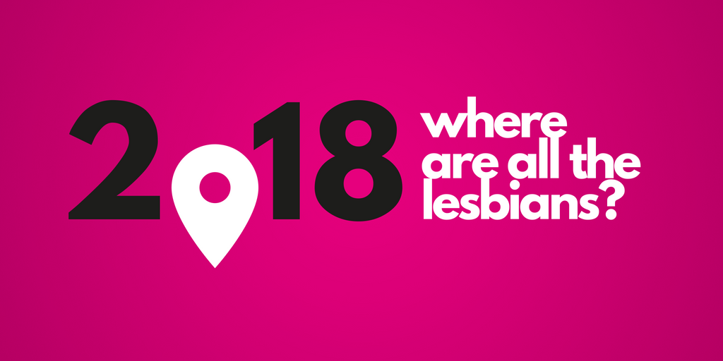 2018: Where Are All the Lesbians?